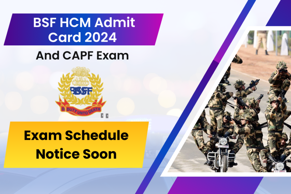 BSF HCM Admit Card 2024 And CAPF Exam Schedule Notice Soon