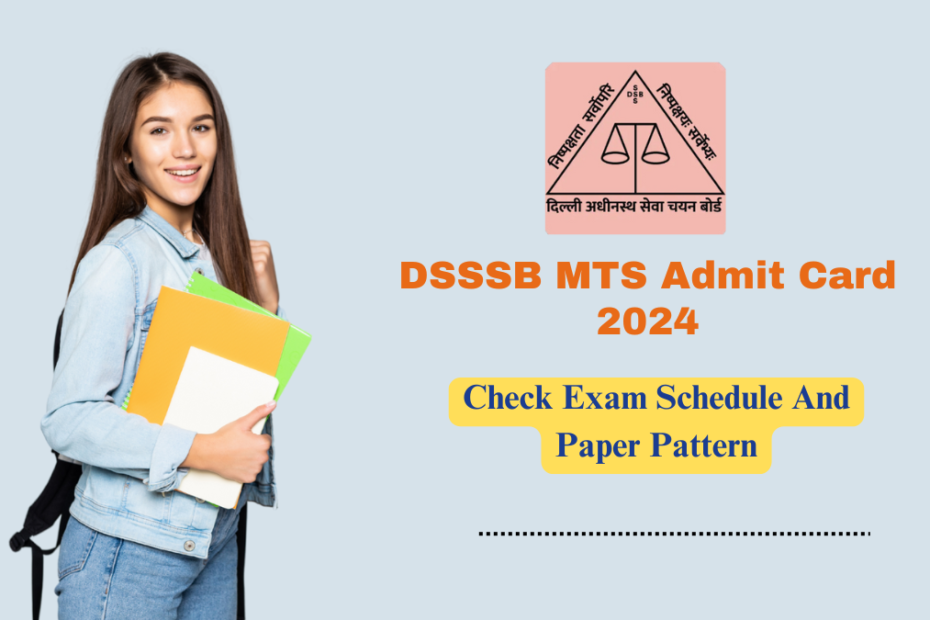 DSSSB MTS Admit Card 2024: Check Exam Schedule, Paper Pattern, and Download Guide