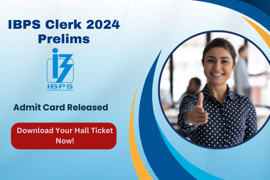 IBPS Clerk 2024 Prelims Admit Card Released – Download Your Hall Ticket Now!