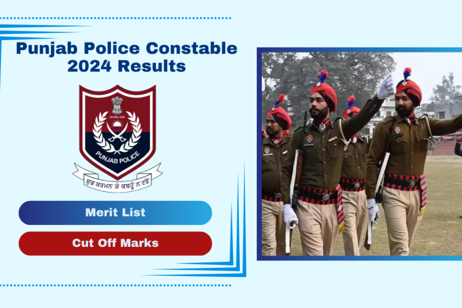 Punjab Police Constable 2024 Results Merit List, Cut Off Marks, and Key Details