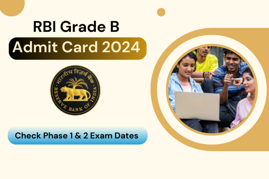 RBI Grade B Admit Card 2024 Check Phase 1 & 2 Exam Dates and Paper Pattern