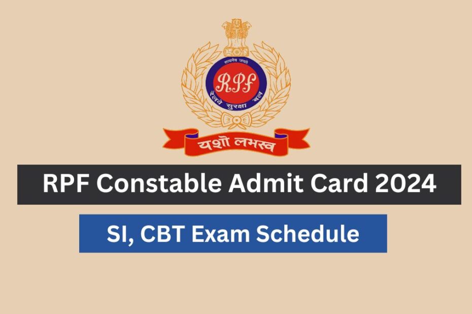 RPF Constable Admit Card 2024 Check SI and Constable CBT Exam Schedule and Paper Pattern