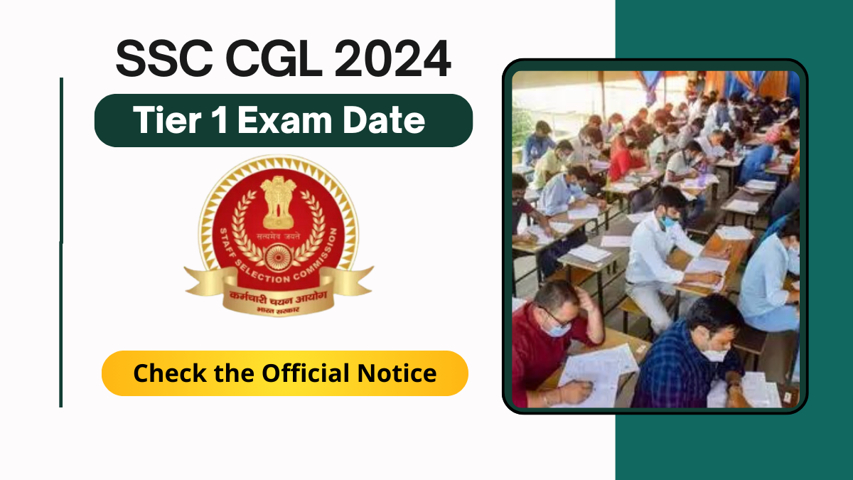 SSC CGL 2024 Tier 1 Exam Date Announced Check the Official Notice