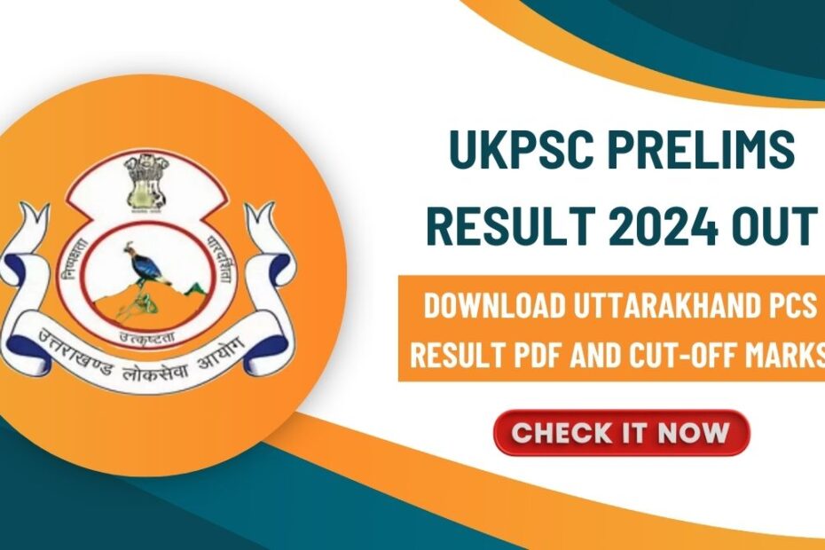 UKPSC Prelims Result 2024 Out Download Uttarakhand PCS Result PDF and Cut-Off Marks