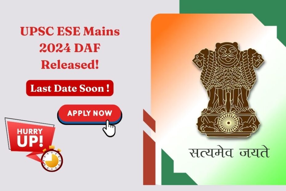 UPSC ESE Mains 2024 DAF Released! Submit Your Form by August 21st – Don’t Miss Out!