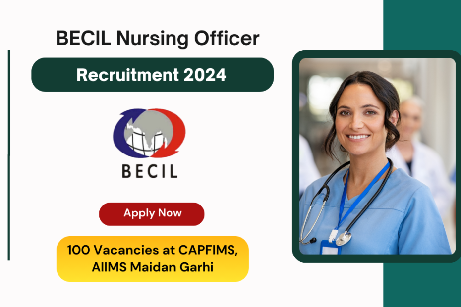 BECIL Nursing Officer Recruitment 2024 Apply for 100 Vacancies at CAPFIMS, AIIMS Maidan Garhi