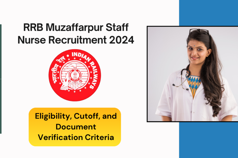 RRB Muzaffarpur Staff Nurse Recruitment 2024 Eligibility, Cutoff, and Document Verification Criteria