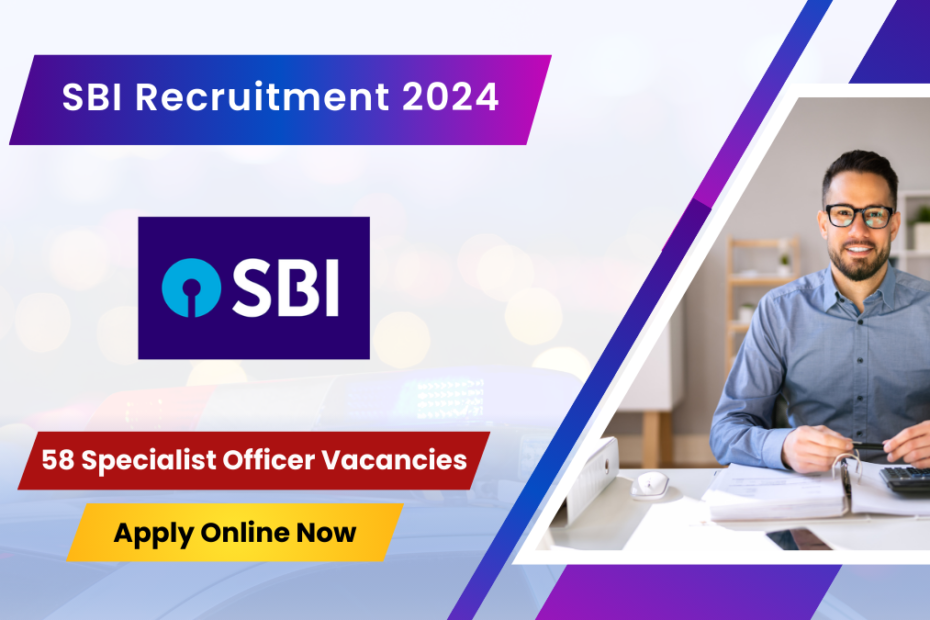 SBI Recruitment 2024 58 Specialist Officer Vacancies – Apply Online Now