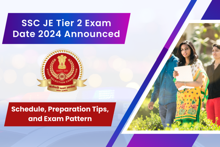 SSC JE Tier 2 Exam Date 2024 Announced Schedule, Preparation Tips, and Exam Pattern